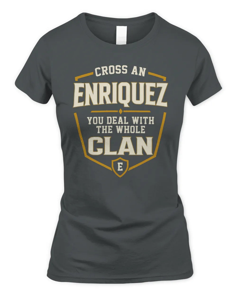ENRIQUEZ NT1-K008 Cross A/An NAME, You Deal With the Whole Clan | Personalized Vintage T-Shirt - Women's Standard T-Shirt - Charcoal