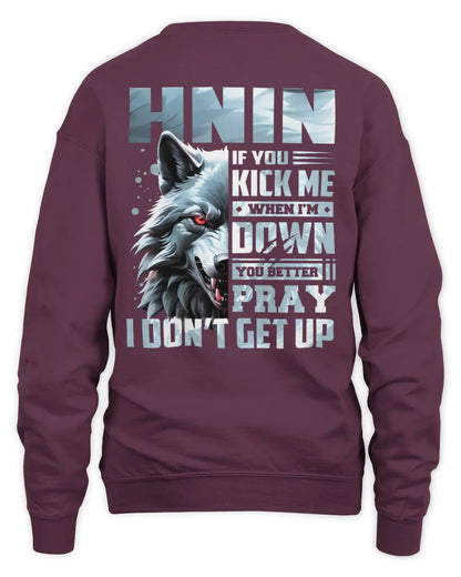 HNIN AP62-K4-666 - Personalized Fierce Wolf Quote Apparel “If You Kick Me When I’m Down, You Better Pray I Don’t Get Up” - Unisex Sweatshirt - Maroon