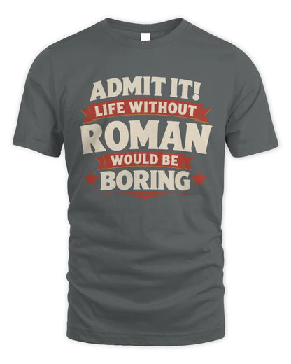 ROMAN P4 KT003 Personalized Funny Quote Apparel “Life Without NAME Would Be Boring” - Unisex Standard T-Shirt - Charcoal