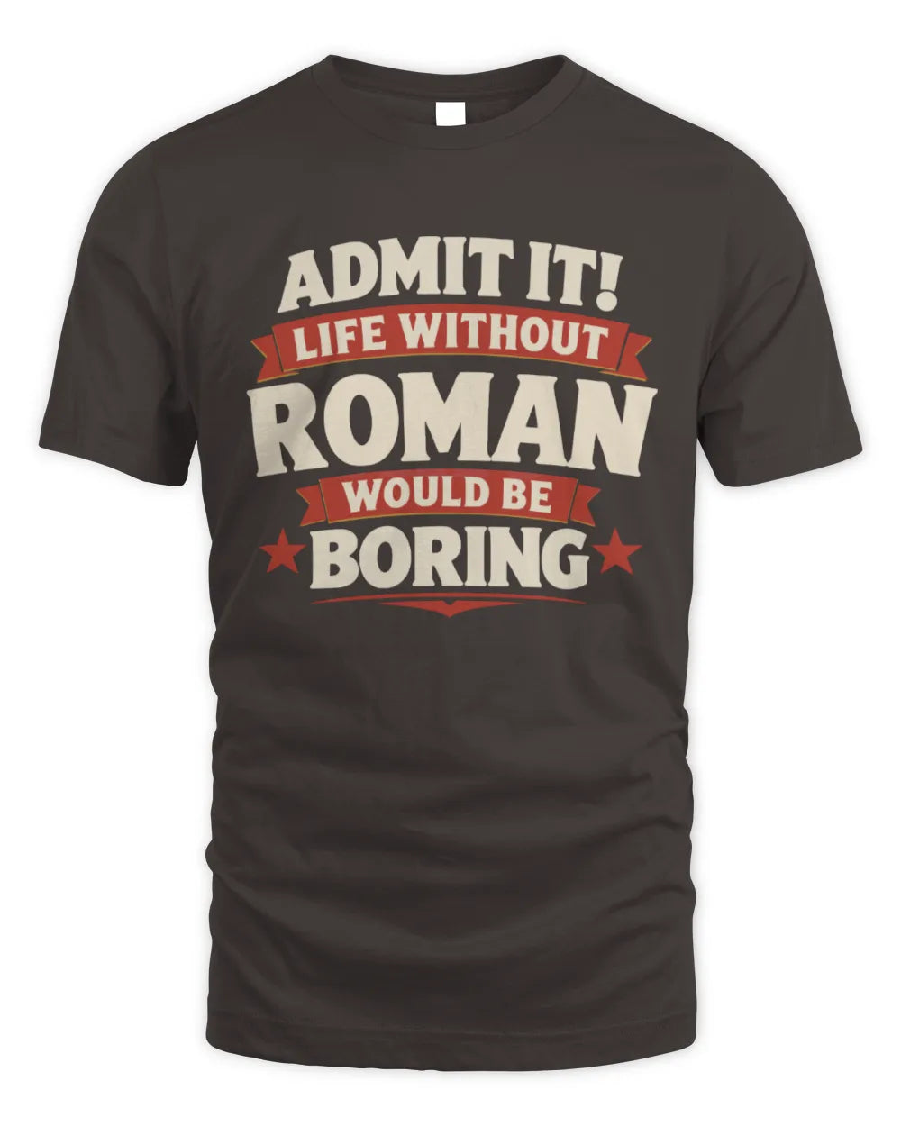 ROMAN P4 KT003 Personalized Funny Quote Apparel “Life Without NAME Would Be Boring” - Unisex Standard T-Shirt - Dark Chocolate