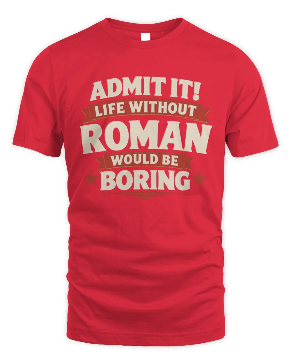 ROMAN P4 KT003 Personalized Funny Quote Apparel “Life Without NAME Would Be Boring” - Unisex Standard T-Shirt - Red
