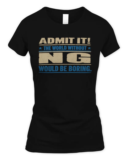 NG TP68-K2-968 – Personalized Funny Quote Apparel “The World Without NAME Would Be Boring” - Women's Standard T-Shirt - Black