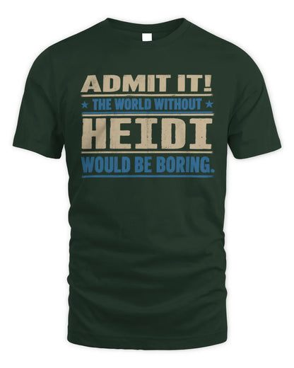 HEIDI TP68-K2-968 – Personalized Funny Quote Apparel “The World Without NAME Would Be Boring” - Unisex Standard T-Shirt - Forest Green