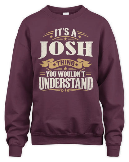 JOSH P08 TH51 - Personalized “It’s a/an [NAME] Thing – You Wouldn’t Understand” Shirt - Unisex Sweatshirt - Maroon