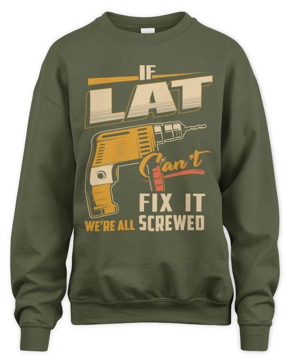 LAT TP22-K4-228 - Personalized Handyman T-Shirt “If AARON Can’t Fix It, We’re All Screwed” - Unisex Sweatshirt - Military Green