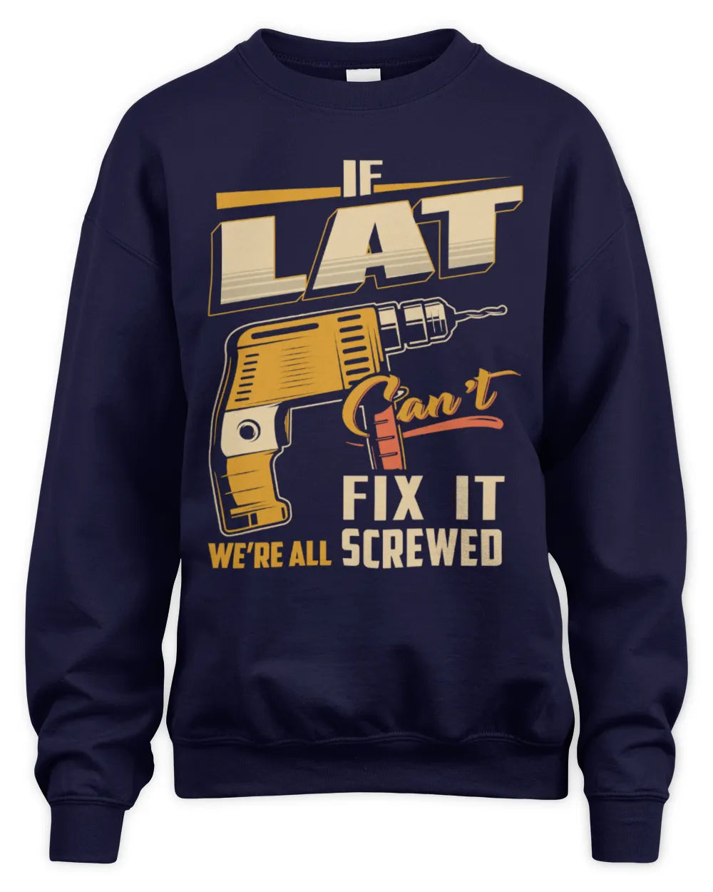 LAT TP22-K4-228 - Personalized Handyman T-Shirt “If AARON Can’t Fix It, We’re All Screwed” - Unisex Sweatshirt - Navy
