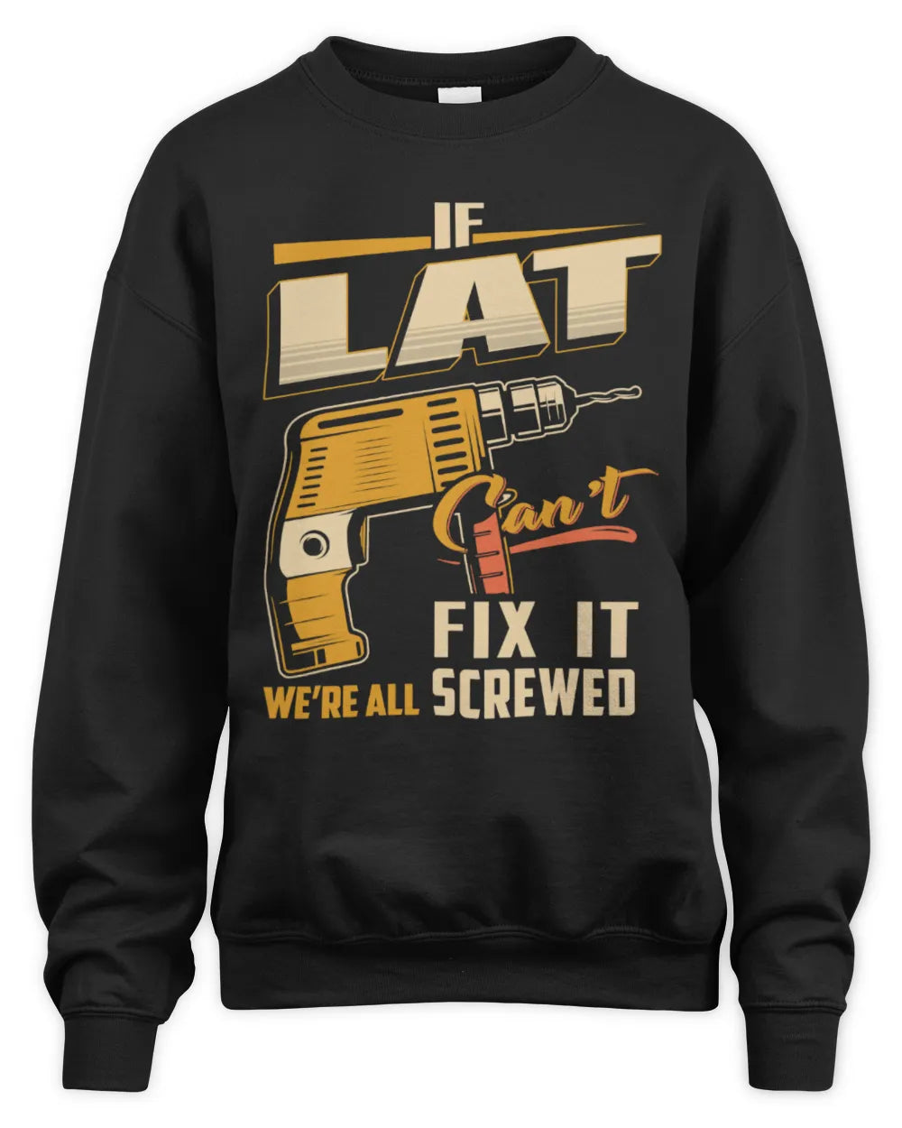 LAT TP22-K4-228 - Personalized Handyman T-Shirt “If AARON Can’t Fix It, We’re All Screwed” - Unisex Sweatshirt - Black