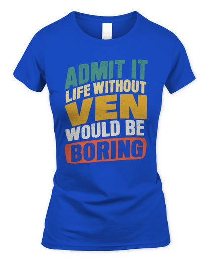 VEN TP88-K4-229
Personalized Funny Quote Apparel “Life Without NAME Would Be Boring” - Women's Standard T-Shirt - Royal