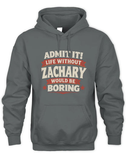 ZACHARY P4 KT003 Personalized Funny Quote Apparel “Life Without NAME Would Be Boring” - Unisex Hoodie - Charcoal