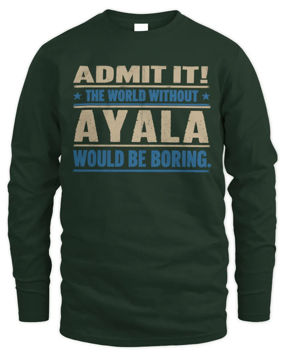 AYALA TP68-K2-968 – Personalized Funny Quote Apparel “The World Without NAME Would Be Boring” - Men's Long Sleeved T-Shirt - Forest Green