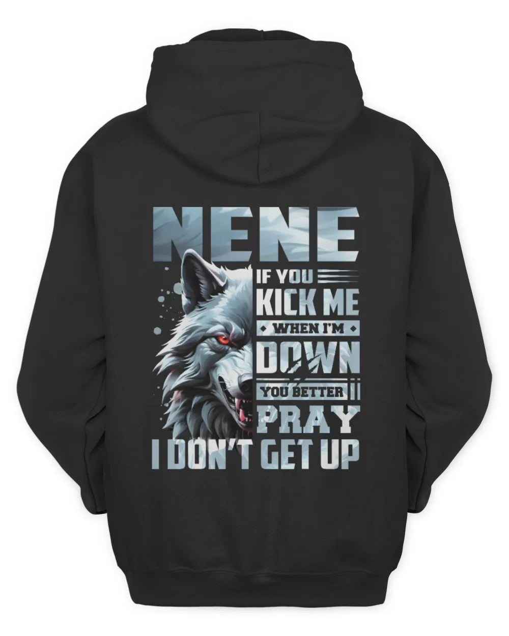 NENE AP62-K4-666 - Personalized Fierce Wolf Quote Apparel “If You Kick Me When I’m Down, You Better Pray I Don’t Get Up” - Unisex Hoodie - Black