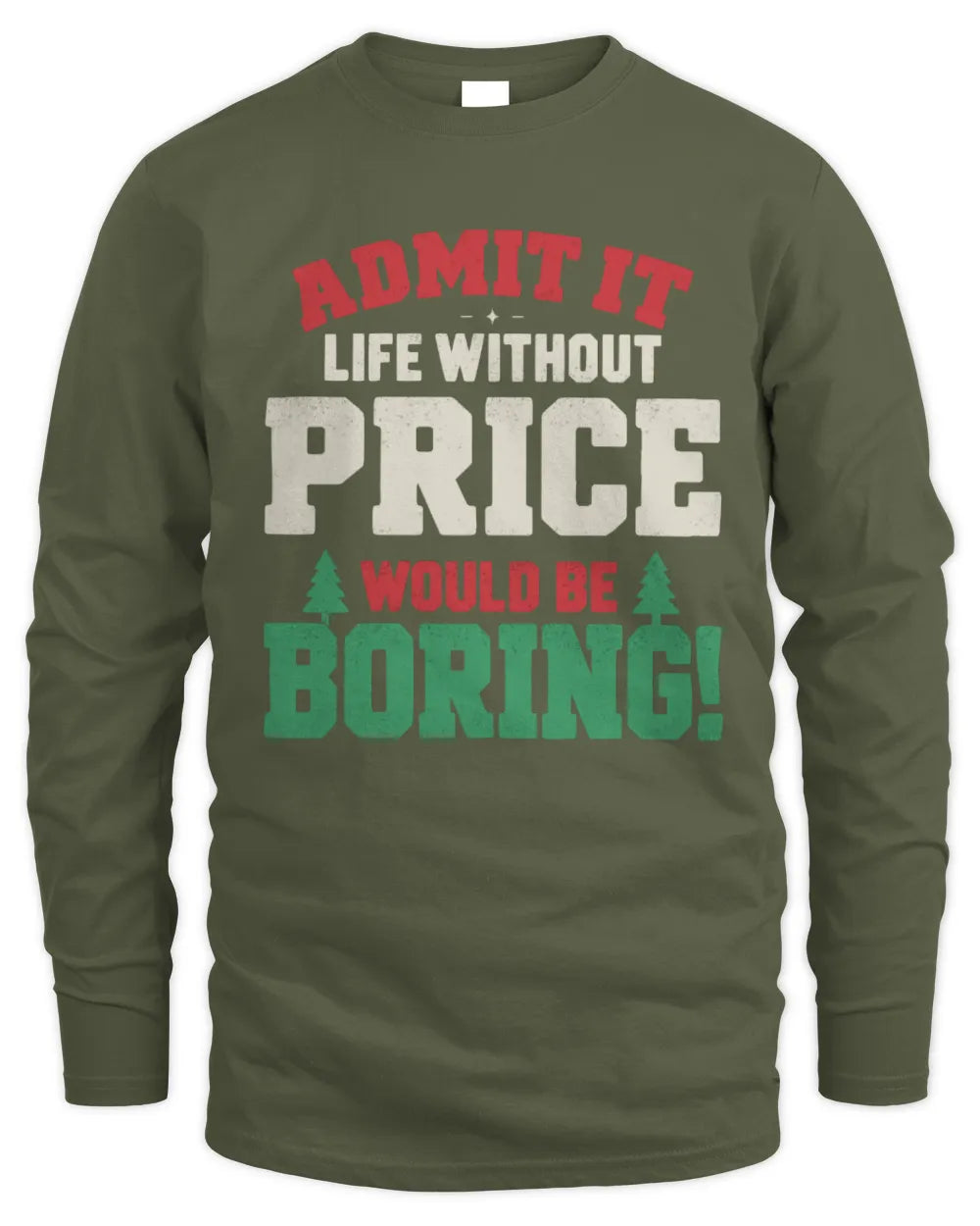 PRICE P5 TH08 Christmas T-Shirt – “Life Without NAME Would Be Boring” - Men's Long Sleeved T-Shirt - Military Green