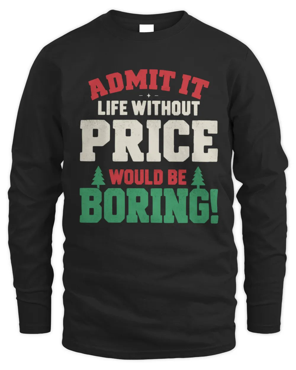 PRICE P5 TH08 Christmas T-Shirt – “Life Without NAME Would Be Boring” - Men's Long Sleeved T-Shirt - Black