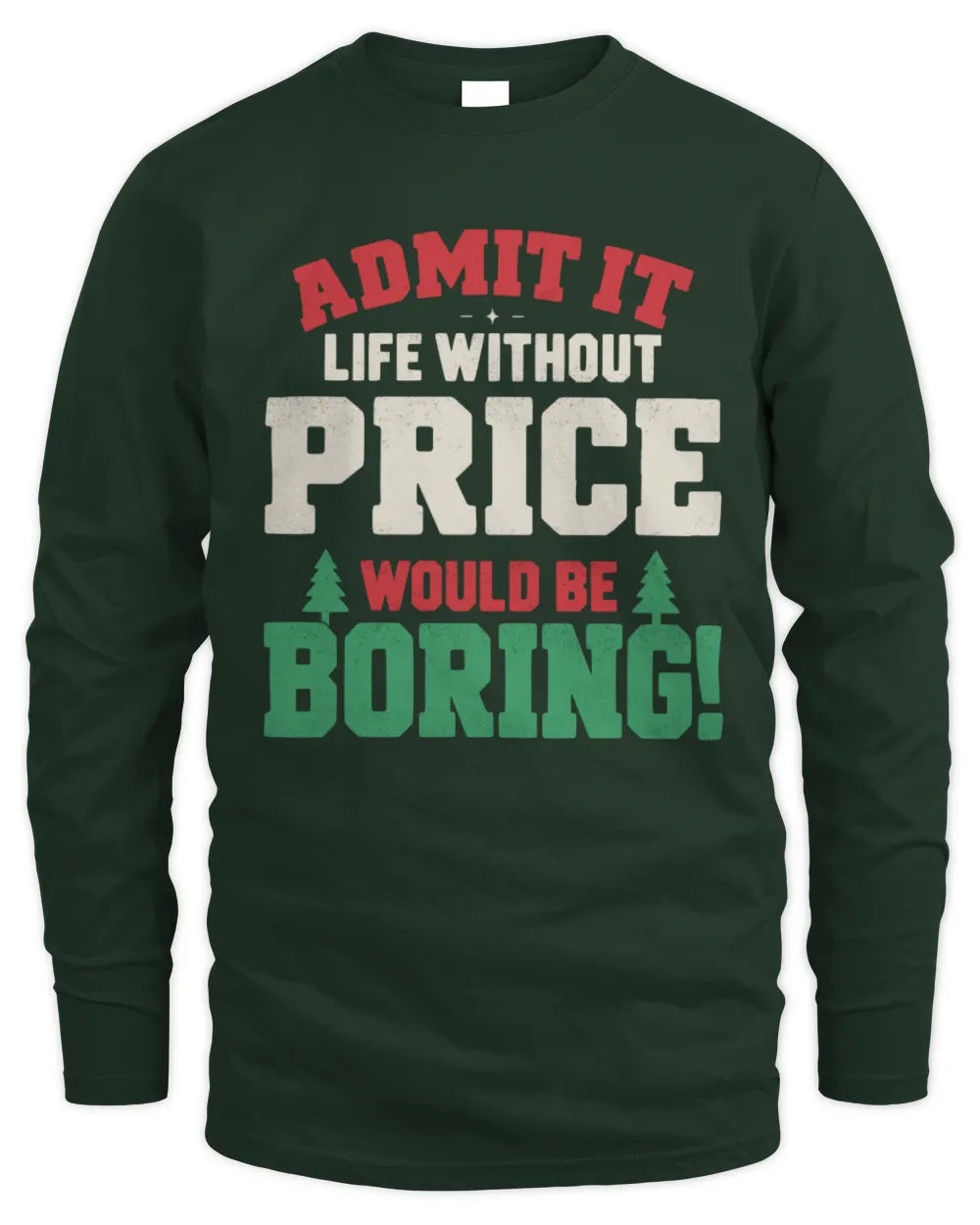 PRICE P5 TH08 Christmas T-Shirt – “Life Without NAME Would Be Boring” - Men's Long Sleeved T-Shirt - Forest Green