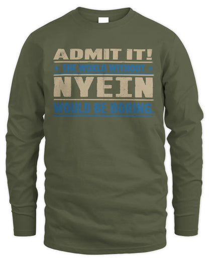NYEIN TP68-K2-968 – Personalized Funny Quote Apparel “The World Without NAME Would Be Boring” - Men's Long Sleeved T-Shirt - Military Green