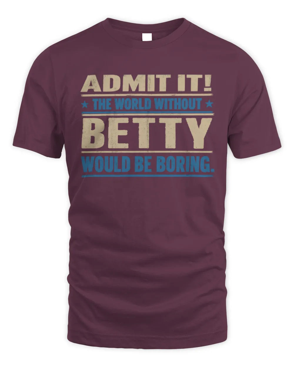BETTY TP68-K2-968 – Personalized Funny Quote Apparel “The World Without NAME Would Be Boring” - Unisex Standard T-Shirt - Maroon