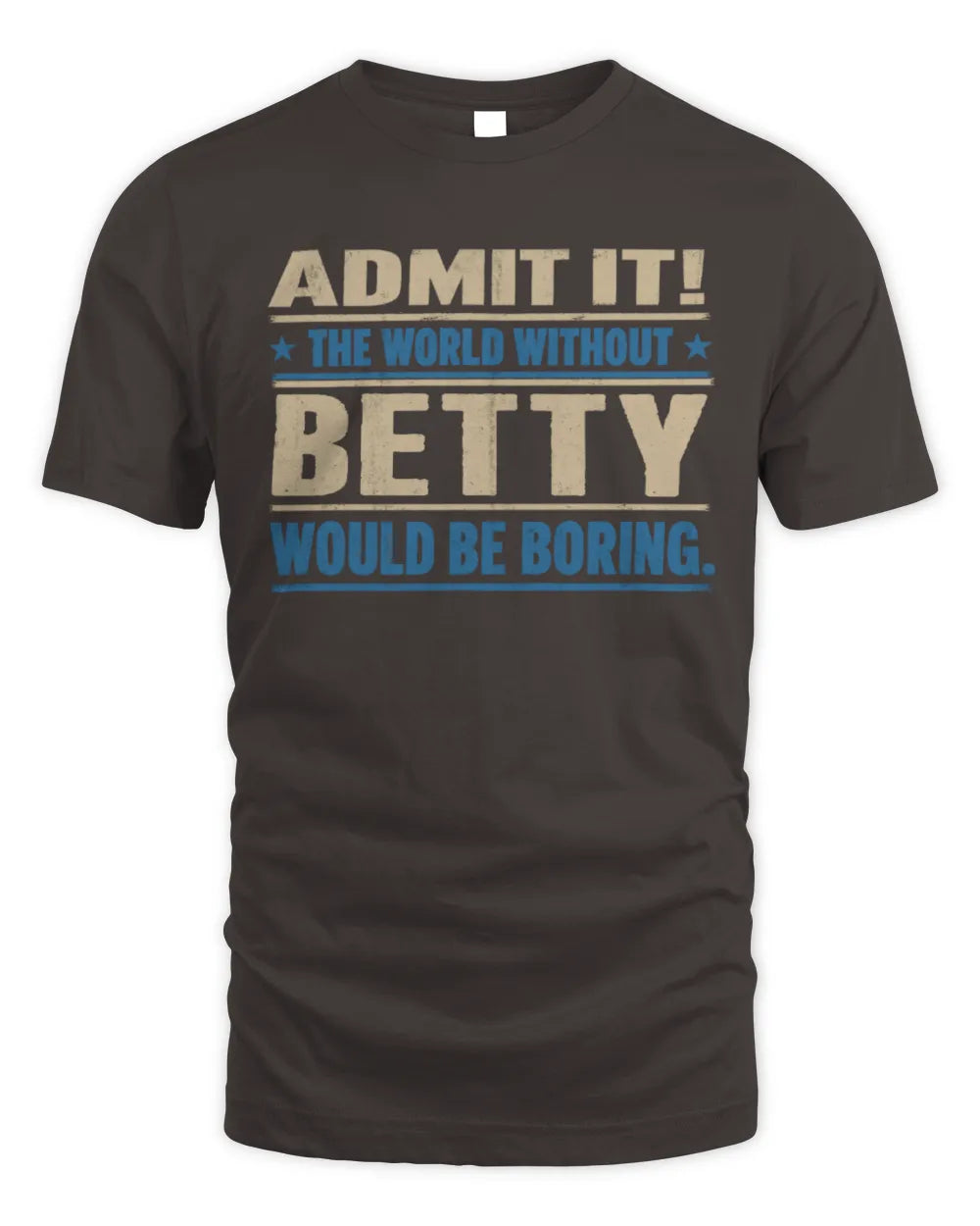 BETTY TP68-K2-968 – Personalized Funny Quote Apparel “The World Without NAME Would Be Boring” - Unisex Standard T-Shirt - Dark Chocolate
