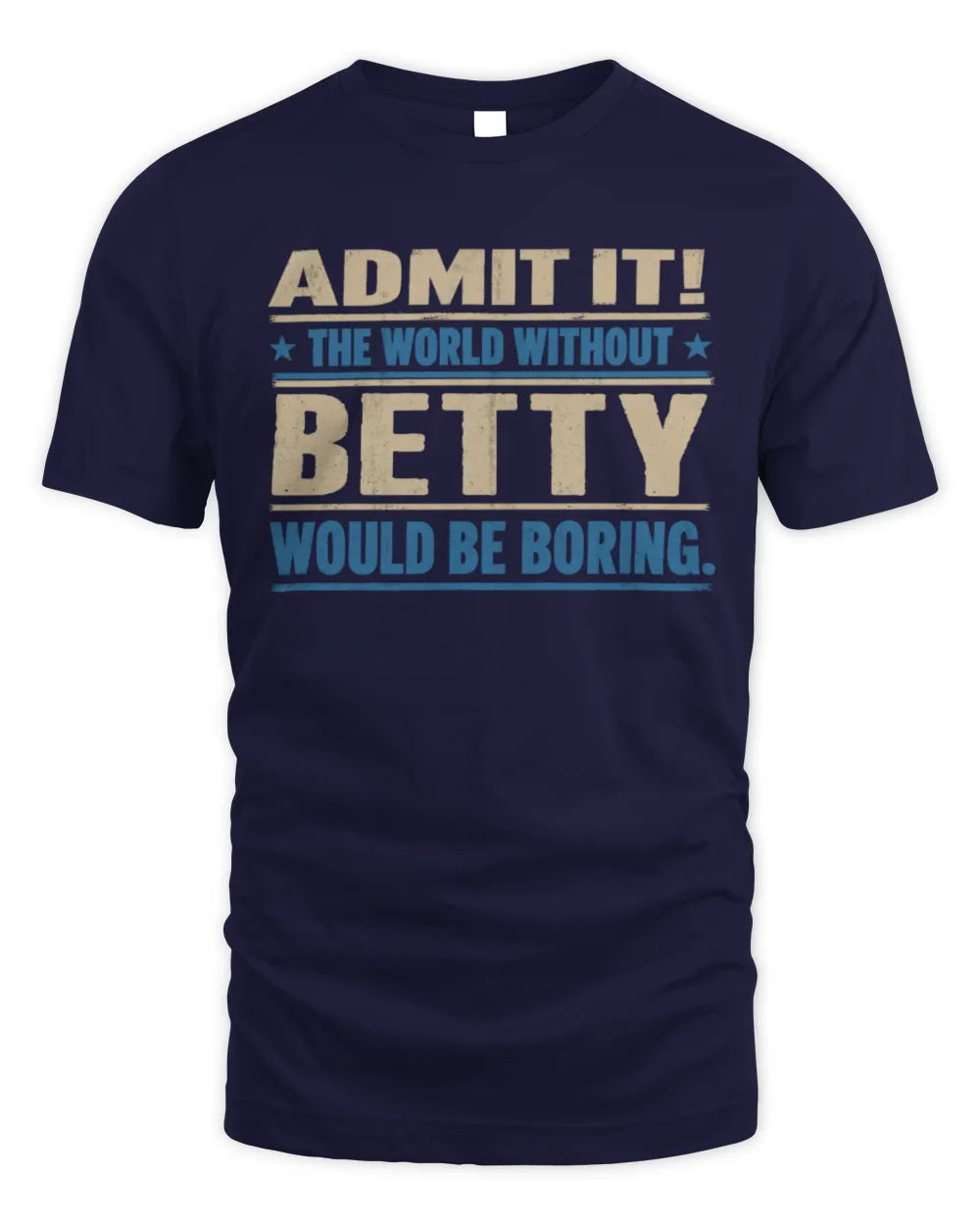 BETTY TP68-K2-968 – Personalized Funny Quote Apparel “The World Without NAME Would Be Boring” - Unisex Standard T-Shirt - Navy