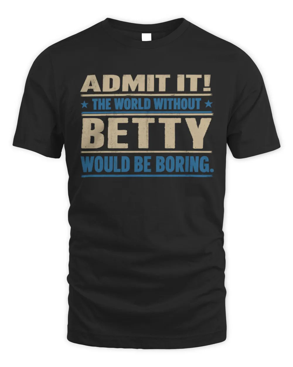 BETTY TP68-K2-968 – Personalized Funny Quote Apparel “The World Without NAME Would Be Boring”