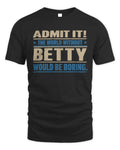BETTY TP68-K2-968 – Personalized Funny Quote Apparel “The World Without NAME Would Be Boring” - Unisex Standard T-Shirt - Black