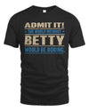 BETTY TP68-K2-968 – Personalized Funny Quote Apparel “The World Without NAME Would Be Boring”