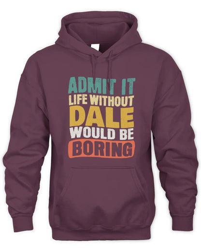 DALE TP86-K3-229 Personalized Funny Quote Apparel “Life Without NAME Would Be Boring” - Unisex Hoodie - Maroon