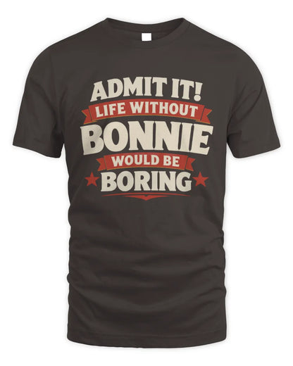 BONNIE P4 KT003 Personalized Funny Quote Apparel “Life Without NAME Would Be Boring” - Unisex Standard T-Shirt - Dark Chocolate
