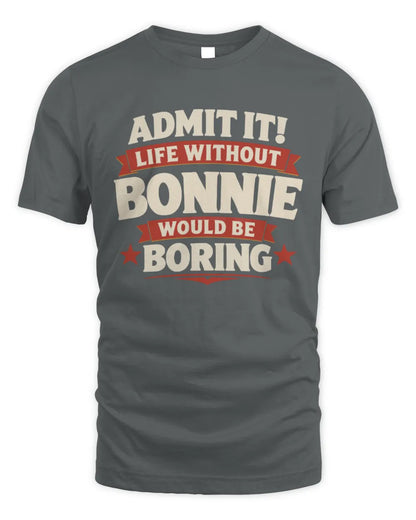 BONNIE P4 KT003 Personalized Funny Quote Apparel “Life Without NAME Would Be Boring” - Unisex Standard T-Shirt - Charcoal