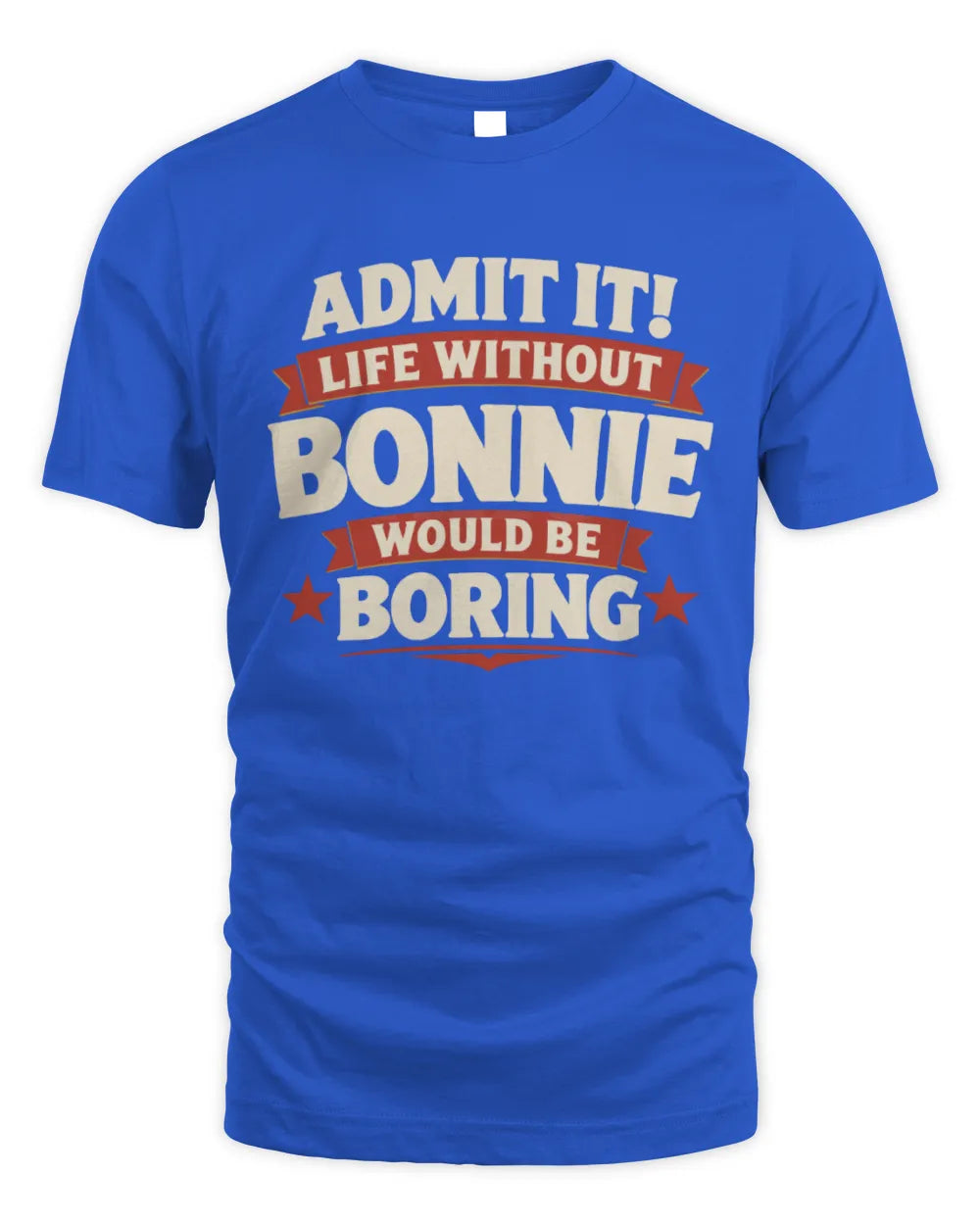 BONNIE P4 KT003 Personalized Funny Quote Apparel “Life Without NAME Would Be Boring” - Unisex Standard T-Shirt - Royal