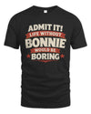 BONNIE P4 KT003 Personalized Funny Quote Apparel “Life Without NAME Would Be Boring”