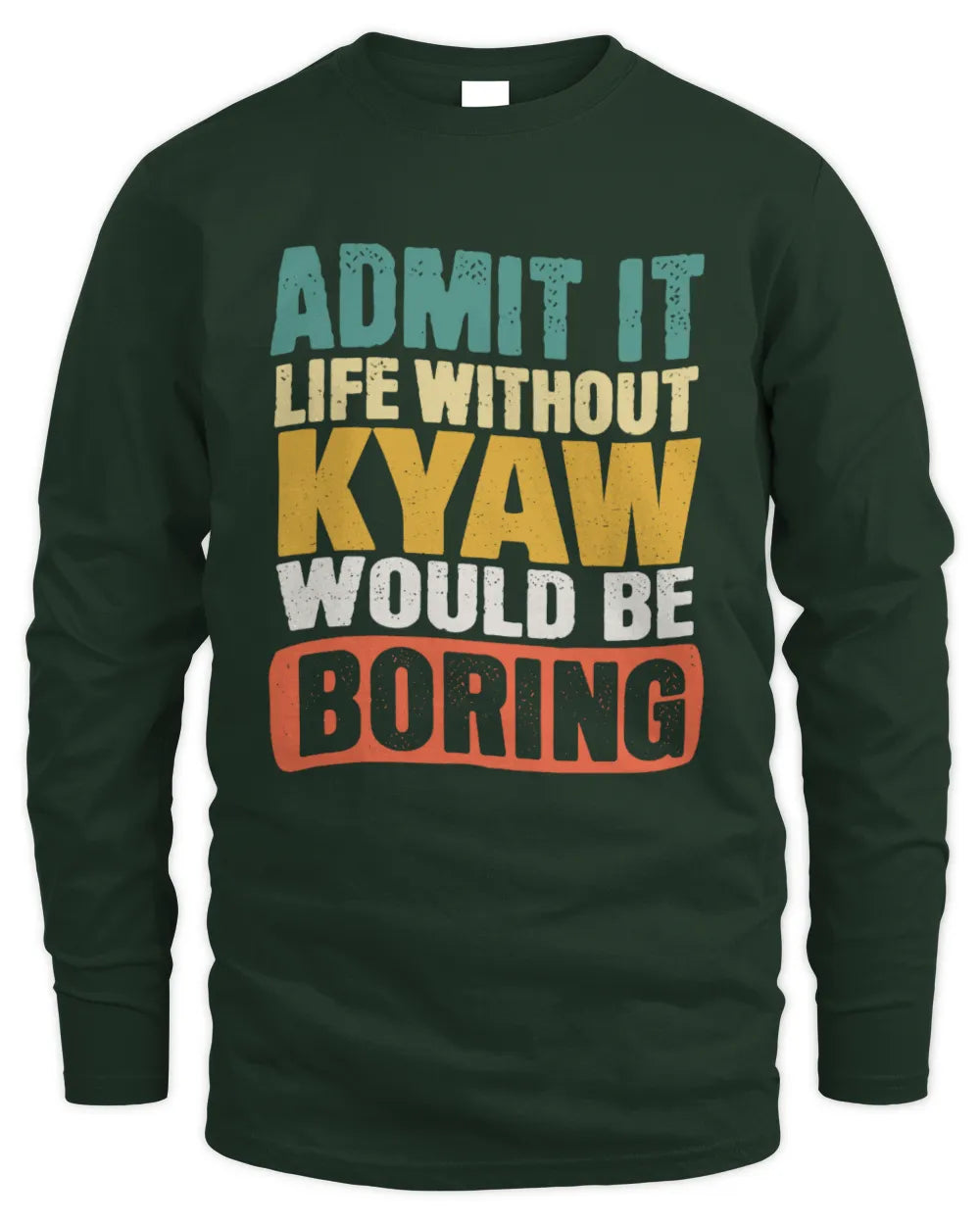 KYAW TP86-K3-229 Personalized Funny Quote Apparel “Life Without NAME Would Be Boring” - Men's Long Sleeved T-Shirt - Forest Green