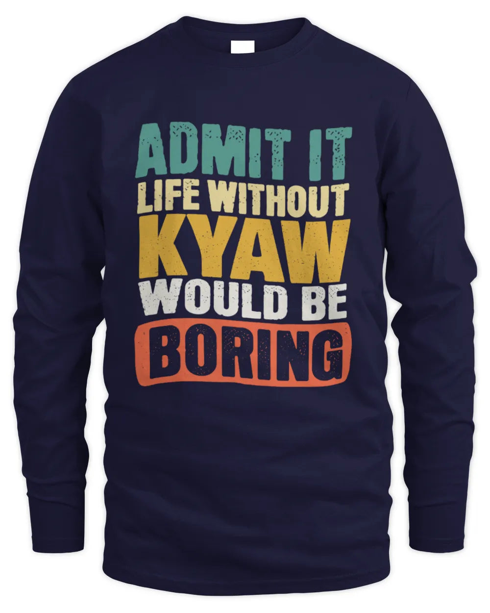 KYAW TP86-K3-229 Personalized Funny Quote Apparel “Life Without NAME Would Be Boring” - Men's Long Sleeved T-Shirt - Navy