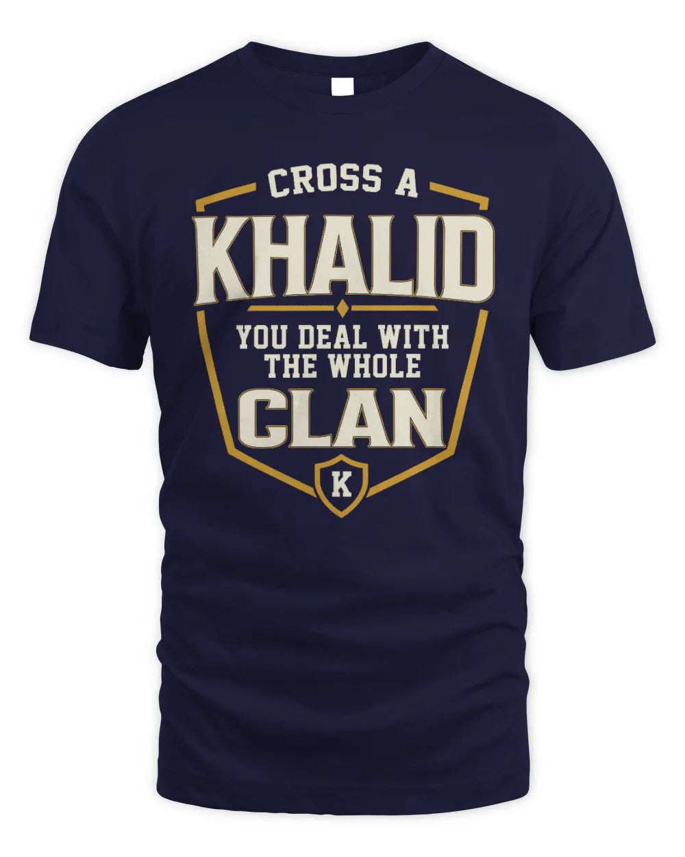 KHALID NT1-K008 Cross A/An NAME, You Deal With the Whole Clan | Personalized Vintage T-Shirt - Unisex Standard T-Shirt - Navy