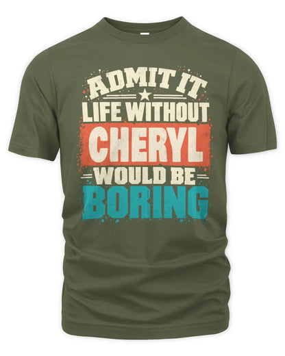 CHERYL P02-TH11-226 Personalized Admit It Life Without [Name] Would Be Boring T-Shirt - Custom Name Funny Gift - Unisex Standard T-Shirt - Military Green