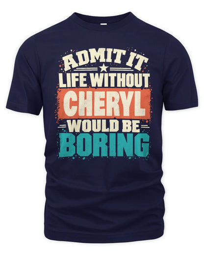 CHERYL P02-TH11-226 Personalized Admit It Life Without [Name] Would Be Boring T-Shirt - Custom Name Funny Gift - Unisex Standard T-Shirt - Navy