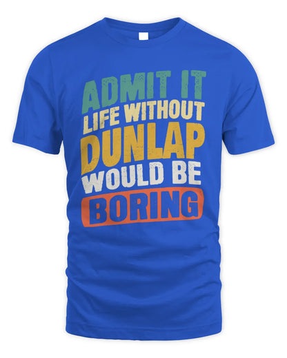 DUNLAP TP88-K4-229
Personalized Funny Quote Apparel “Life Without NAME Would Be Boring” - Unisex Standard T-Shirt - Royal