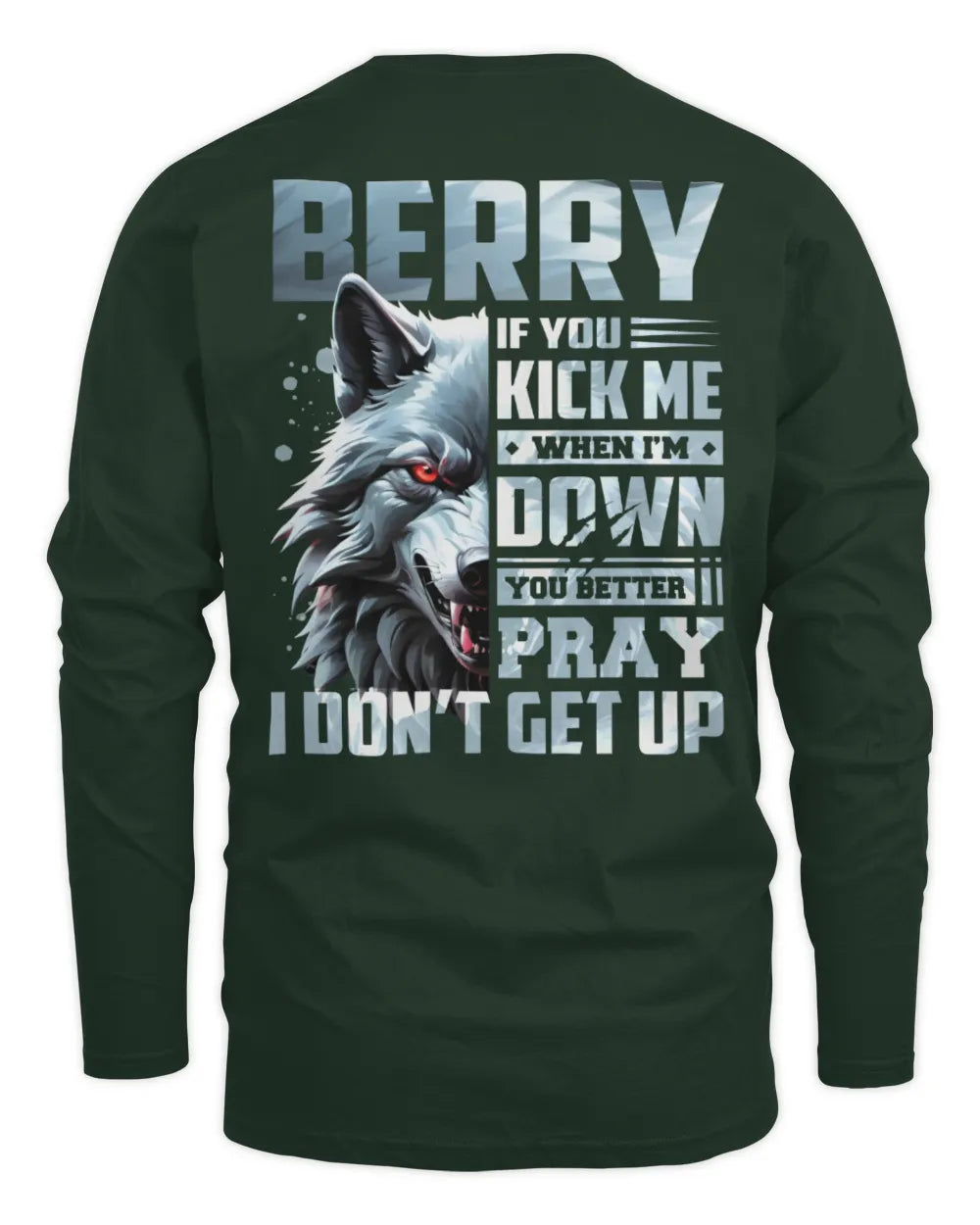 BERRY AP62-K4-666 - Personalized Fierce Wolf Quote Apparel “If You Kick Me When I’m Down, You Better Pray I Don’t Get Up” - Men's Long Sleeved T-Shirt - Forest Green