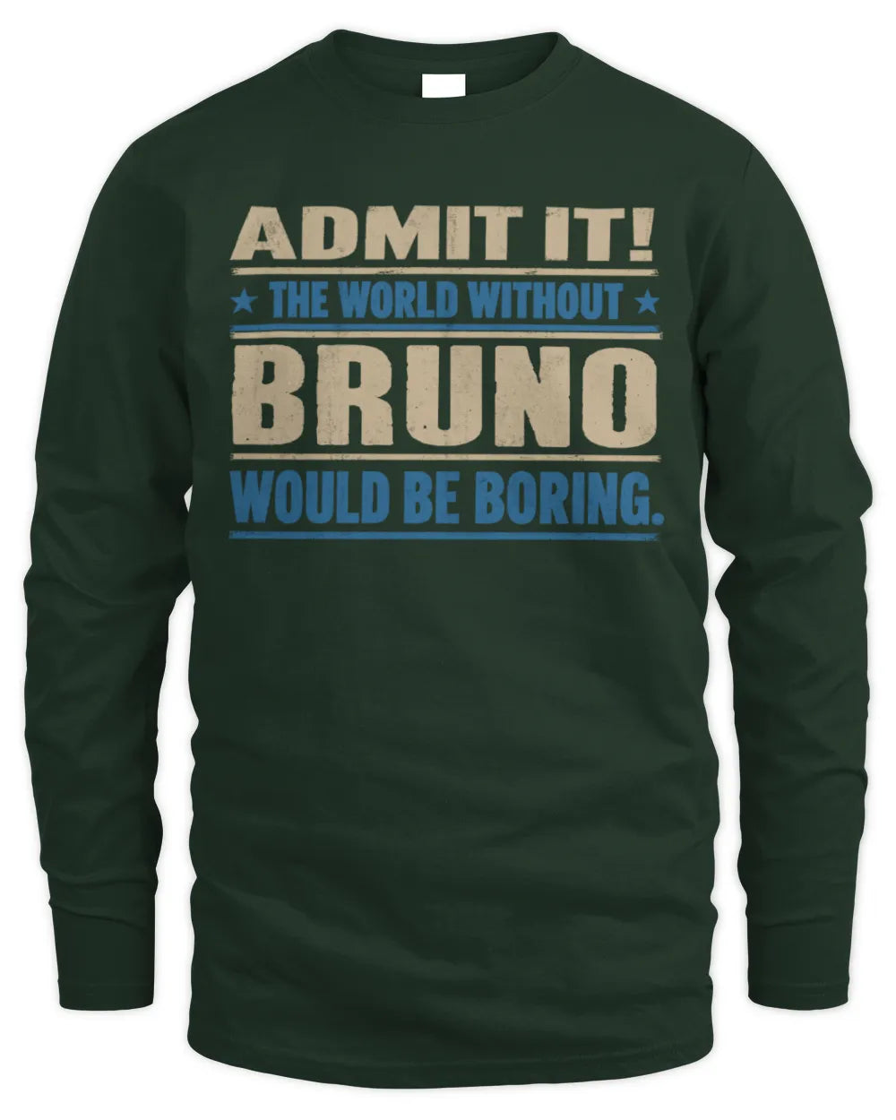 BRUNO TP68-K2-968 – Personalized Funny Quote Apparel “The World Without NAME Would Be Boring” - Men's Long Sleeved T-Shirt - Forest Green