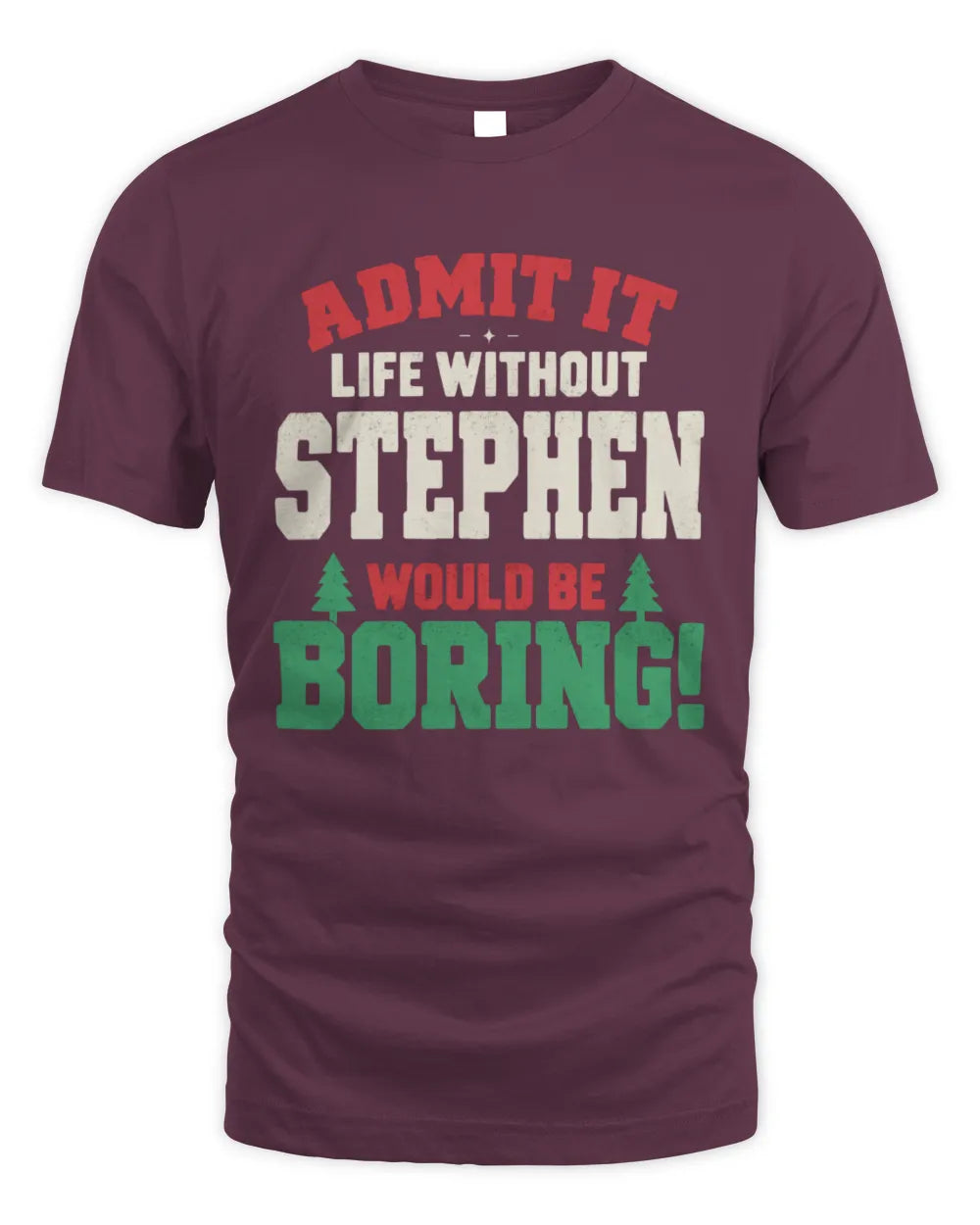 STEPHEN P5 TH08 Christmas T-Shirt – “Life Without NAME Would Be Boring” - Unisex Standard T-Shirt - Maroon