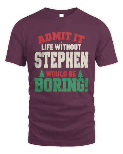 STEPHEN P5 TH08 Christmas T-Shirt – “Life Without NAME Would Be Boring” - Unisex Standard T-Shirt - Maroon
