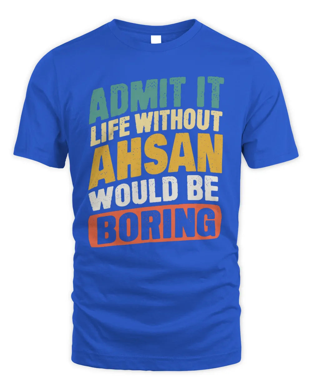 AHSAN TP88-K4-229
Personalized Funny Quote Apparel “Life Without NAME Would Be Boring” - Unisex Standard T-Shirt - Royal