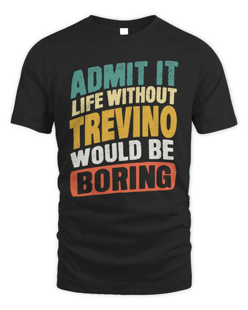 TREVINO TP88-K4-229
Personalized Funny Quote Apparel “Life Without NAME Would Be Boring” - Unisex Standard T-Shirt - Black
