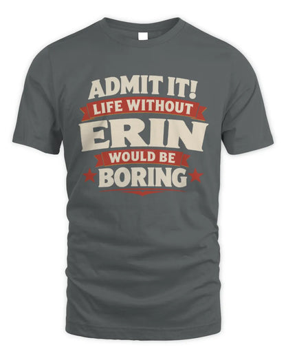 ERIN P4 KT003 Personalized Funny Quote Apparel “Life Without NAME Would Be Boring” - Unisex Standard T-Shirt - Charcoal