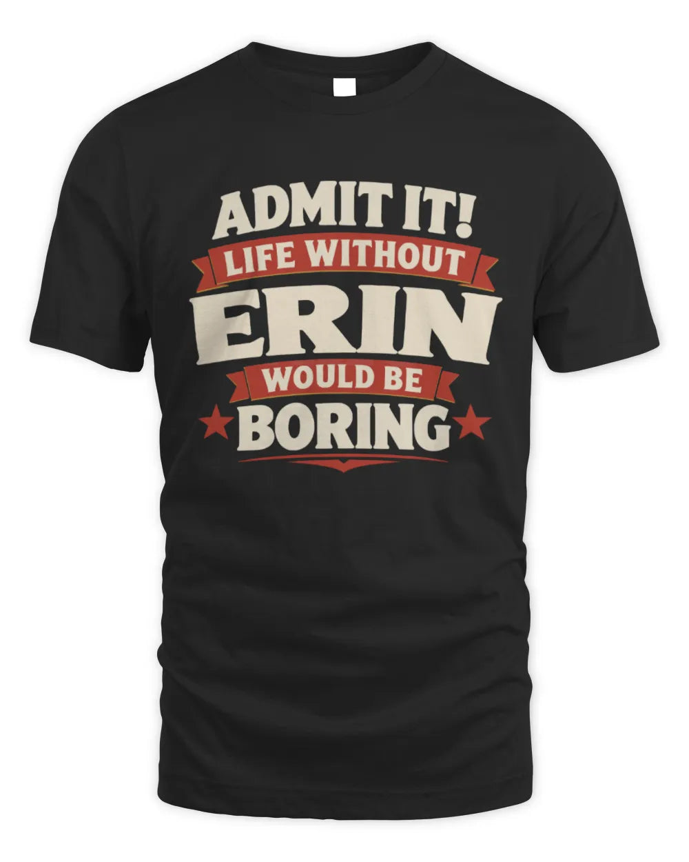 ERIN P4 KT003 Personalized Funny Quote Apparel “Life Without NAME Would Be Boring” - Unisex Standard T-Shirt - Black