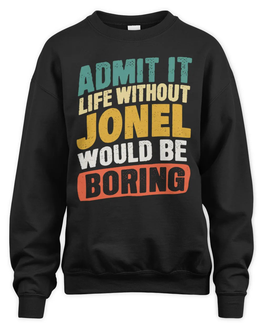 JONEL TP88-K4-229
Personalized Funny Quote Apparel “Life Without NAME Would Be Boring” - Unisex Sweatshirt - Black