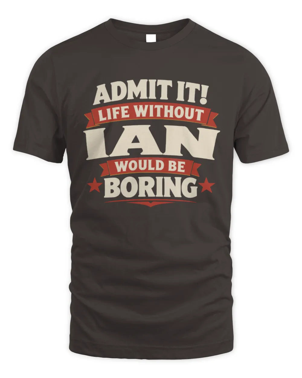 IAN P4 KT003 Personalized Funny Quote Apparel “Life Without NAME Would Be Boring” - Unisex Standard T-Shirt - Dark Chocolate