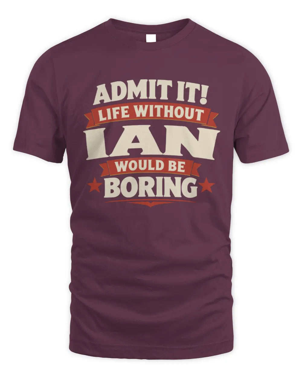 IAN P4 KT003 Personalized Funny Quote Apparel “Life Without NAME Would Be Boring” - Unisex Standard T-Shirt - Maroon