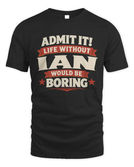 IAN P4 KT003 Personalized Funny Quote Apparel “Life Without NAME Would Be Boring” - Unisex Standard T-Shirt - Black