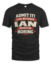 IAN P4 KT003 Personalized Funny Quote Apparel “Life Without NAME Would Be Boring”