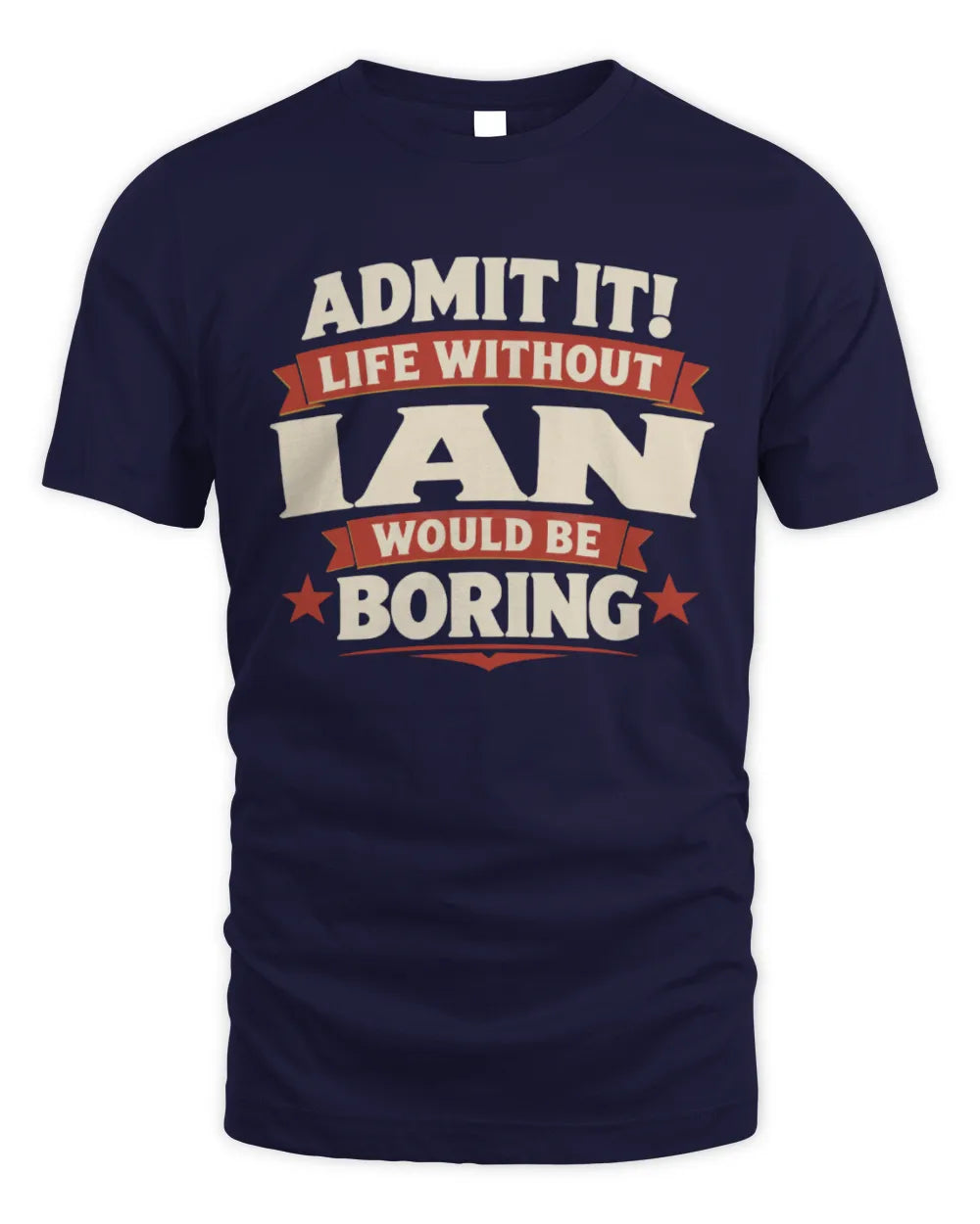 IAN P4 KT003 Personalized Funny Quote Apparel “Life Without NAME Would Be Boring” - Unisex Standard T-Shirt - Navy